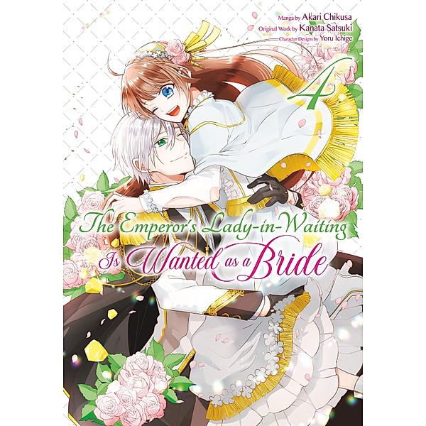 The Emperor's Lady-in-Waiting Is Wanted as a Bride (Manga) Volume 4 / The Emperor's Lady-in-Waiting Is Wanted as a Bride (Manga) Bd.4, Kanata Satsuki