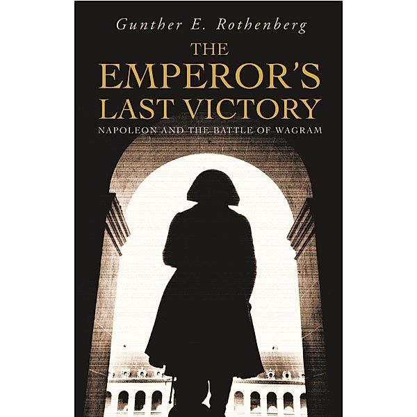 The Emperor's Last Victory, Gunther E Rothenberg