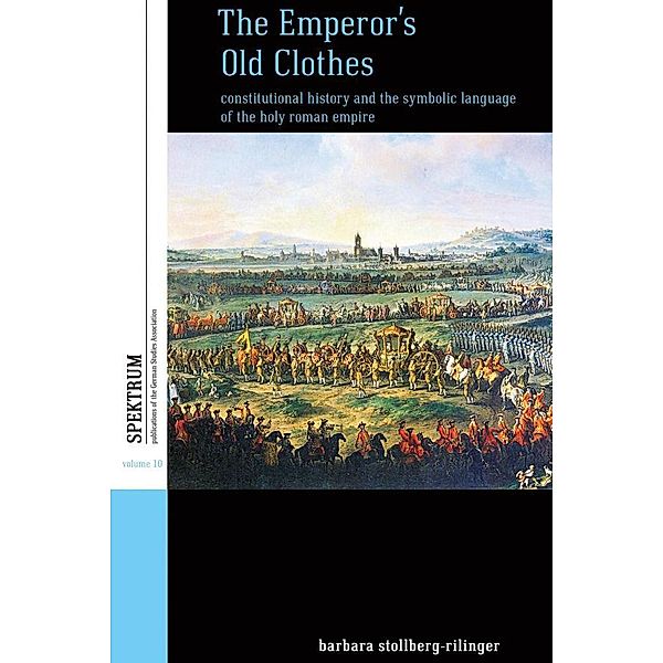 The Emperor's Old Clothes / Spektrum: Publications of the German Studies Association Bd.10, Barbara Stollberg-Rilinger
