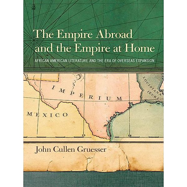 The Empire Abroad and the Empire at Home, John Cullen Gruesser