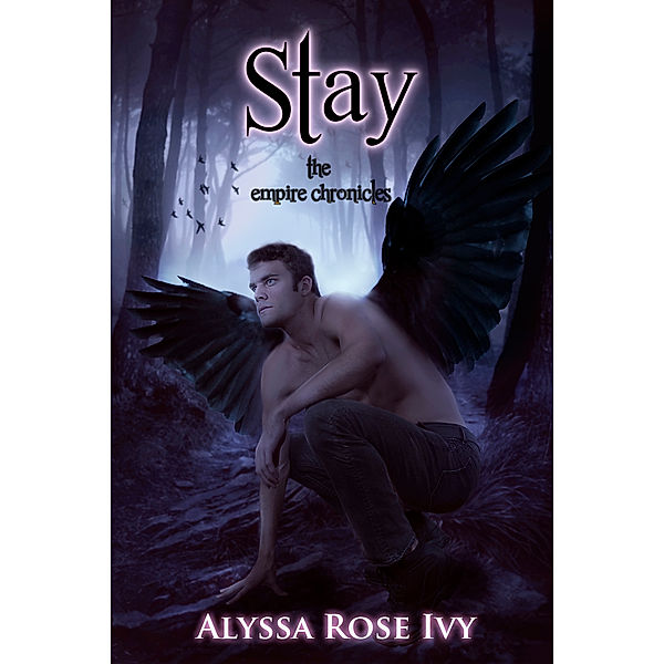 The Empire Chronicles: Stay (The Empire Chronicles #3), Alyssa Rose Ivy