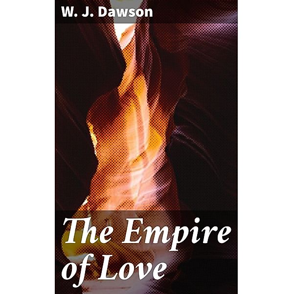 The Empire of Love, W. J. Dawson