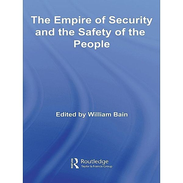 The Empire of Security and the Safety of the People / Routledge Advances in International Relations and Global Politics