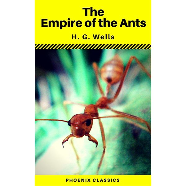 The Empire of the Ants (Phoenix Classics), H. G. Wells, Phoenix Classics