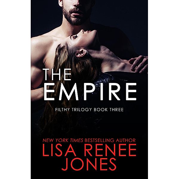 The Empire (The Filthy Trilogy, #3) / The Filthy Trilogy, Lisa Renee Jones