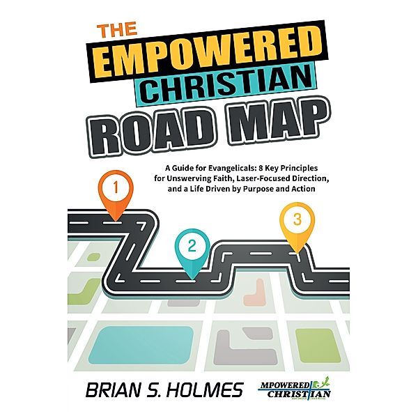 The Empowered Christian Road Map, Brian S. Holmes