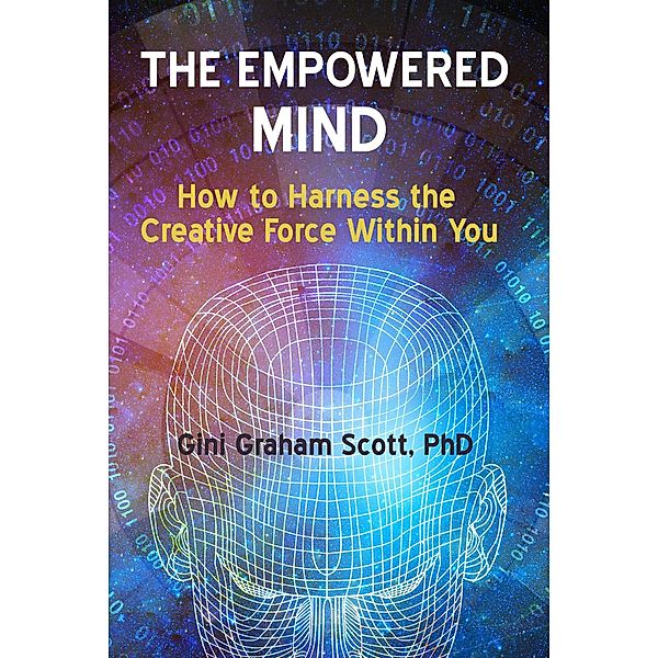 The Empowered Mind: How to Harness the Creative Force Within You, Gini Graham Scott