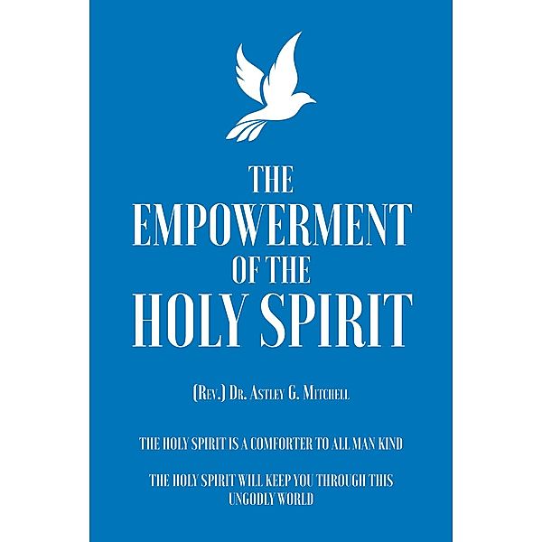 The Empowerment of The Holy Spirit / Christian Faith Publishing, Inc., (Rev. Astley G. Mitchell