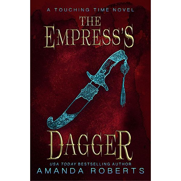 The Empress's Dagger: A Time Travel Romance (Touching Time, #2) / Touching Time, Amanda Roberts
