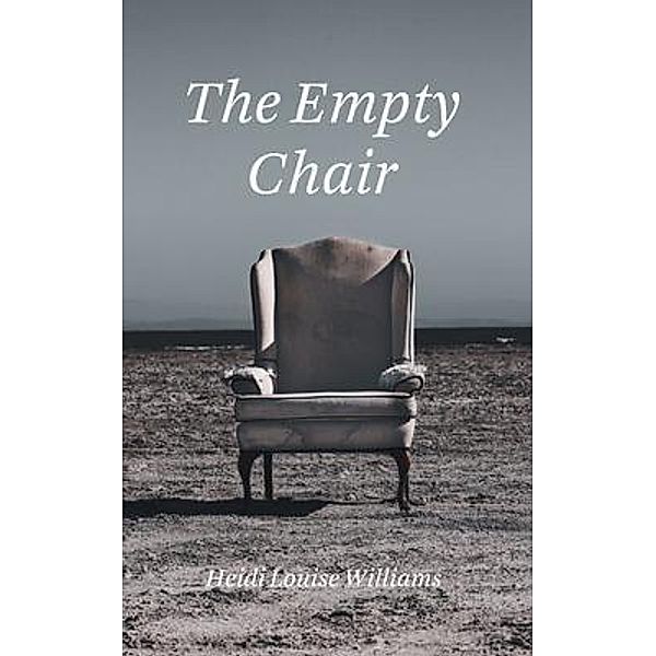 THE EMPTY CHAIR, Heidi Louise Williams