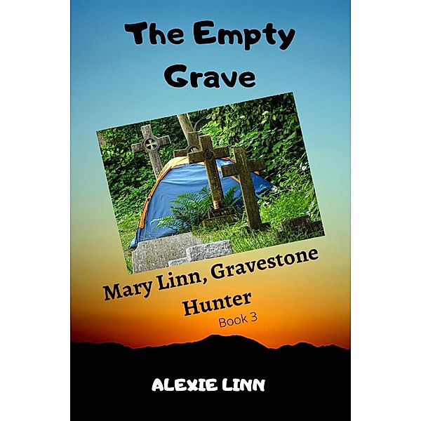 The Empty Grave, Book 3 (Mary Linn, Gravestone Hunter, #3) / Mary Linn, Gravestone Hunter, Alexie Linn