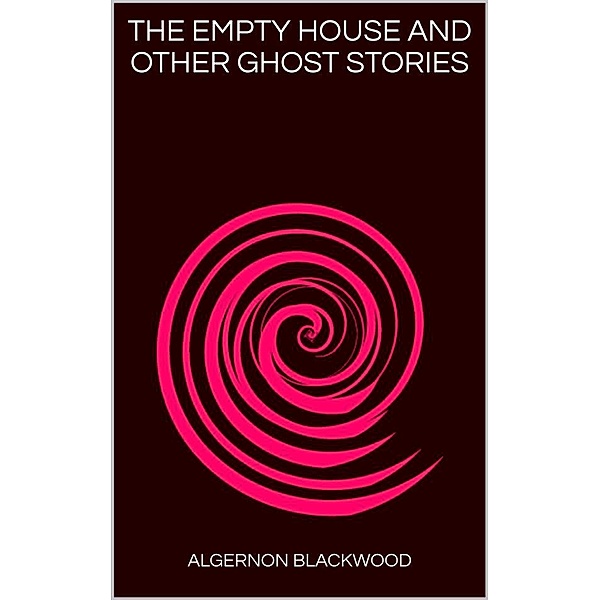 The Empty House and  Other Ghost Stories, Algernon Blackwood