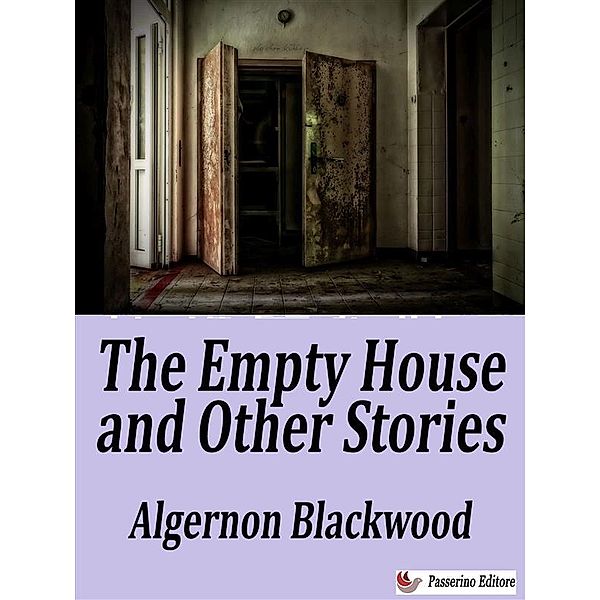 The Empty House and Other Ghost Stories, Algernon Blackwood