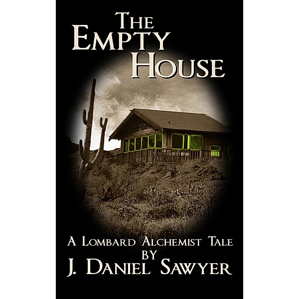 The Empty House (The Lombard Alchemist Tales, #5), J. Daniel Sawyer