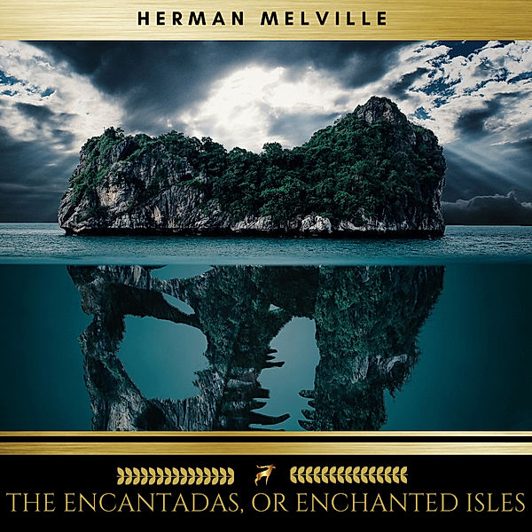 The Encantadas, or Enchanted Isles, Herman Melville