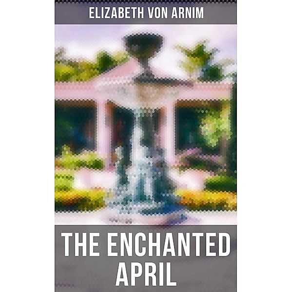 THE ENCHANTED APRIL, Elizabeth von Arnim