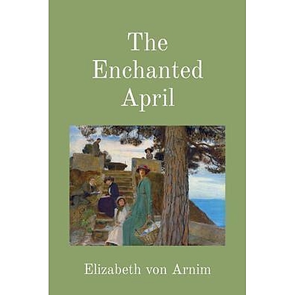 The Enchanted April (Illustrated), Elizabeth von Arnim