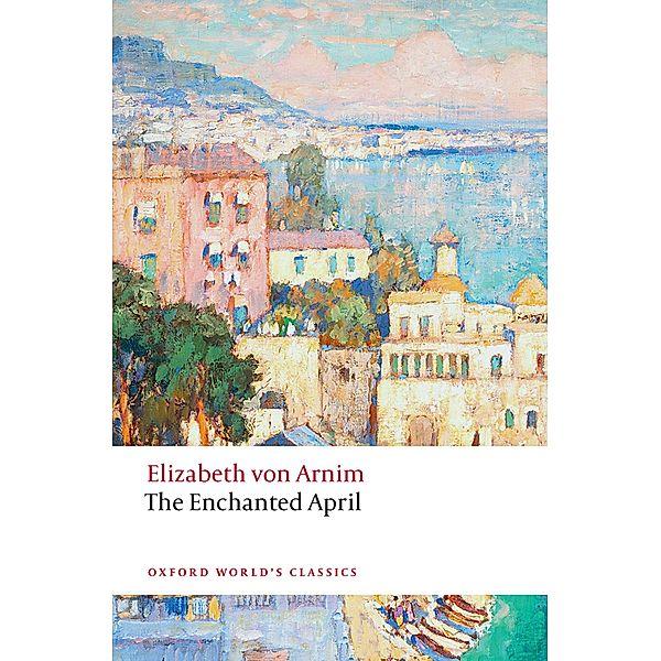 The Enchanted April / Oxford World's Classics, Elizabeth von Arnim