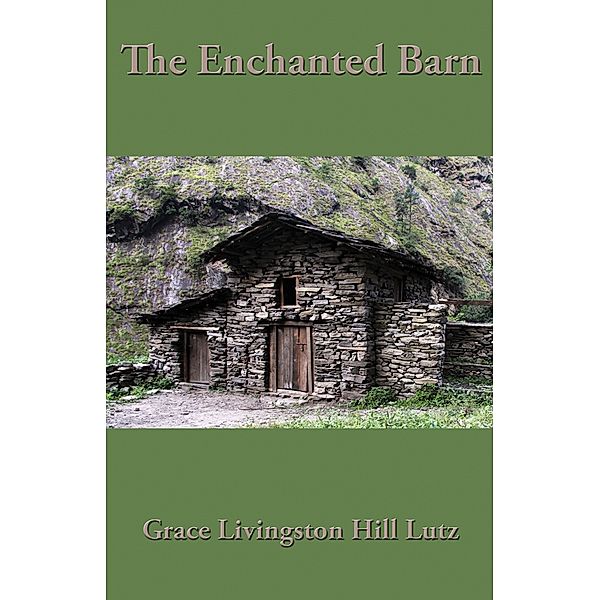 The Enchanted Barn, Grace Livingston Hill Lutz