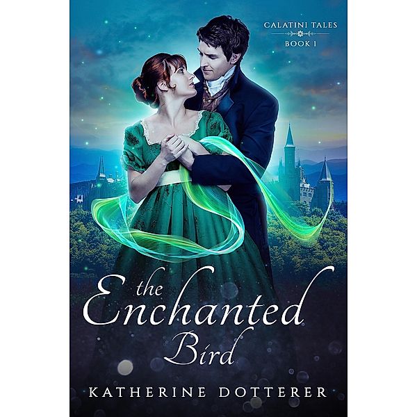 The Enchanted Bird (Calatini Tales, #1) / Calatini Tales, Katherine Dotterer