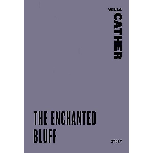 The Enchanted Bluff, Willa Cather