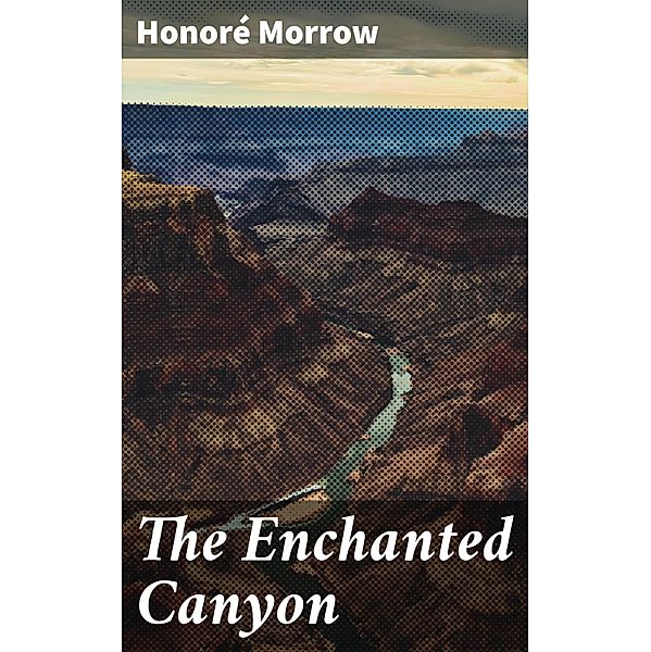 The Enchanted Canyon, Honoré Morrow