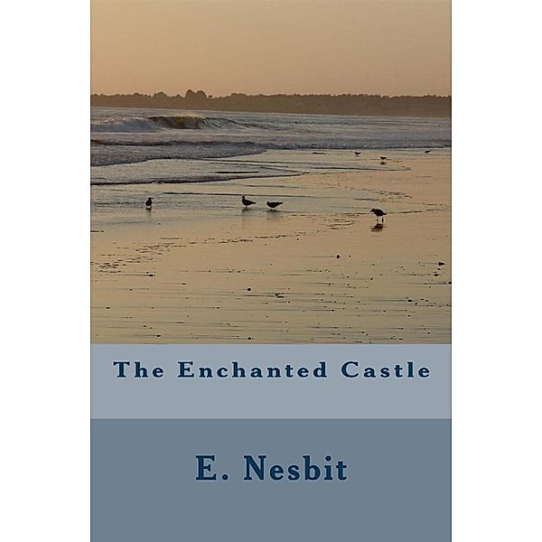 The Enchanted Castle, E. Nesbit