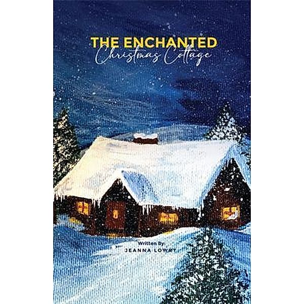 The Enchanted Christmas Cottage, Jeanna Lowry