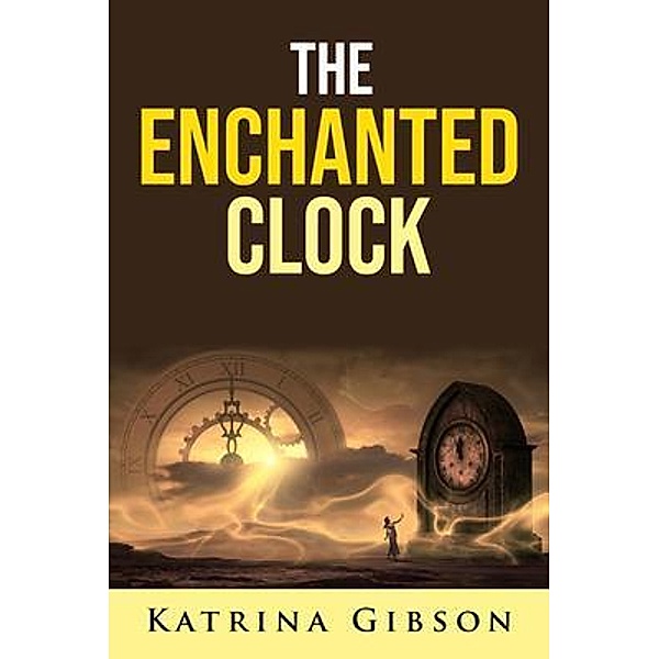 The Enchanted Clock / Katrina Gibson, Katrina Gibson