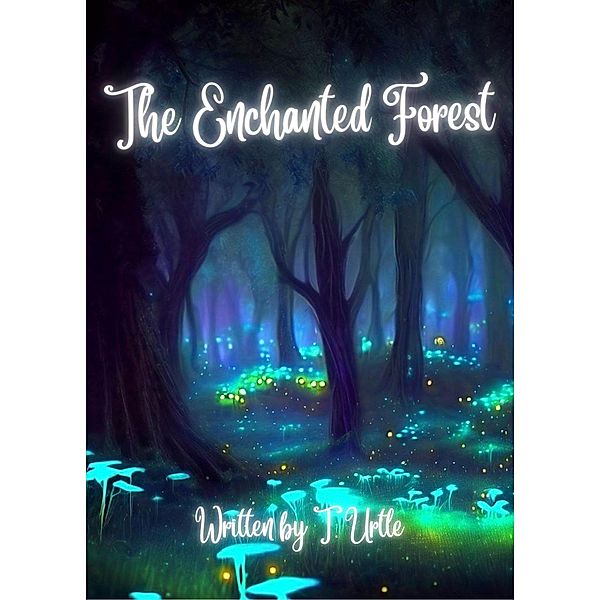 The Enchanted Forest (Sister 3 Tales, #1) / Sister 3 Tales, T. Urtle