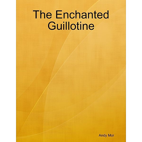 The Enchanted Guillotine, Andy Mor