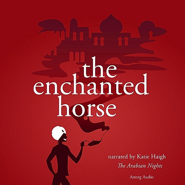 The Enchanted Horse, a 1001 nights fairytale, The Arabian Nights