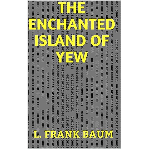 The Enchanted Island of Yew, L. Frank Baum