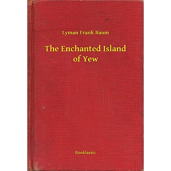 The Enchanted Island of Yew, Lyman Frank Baum