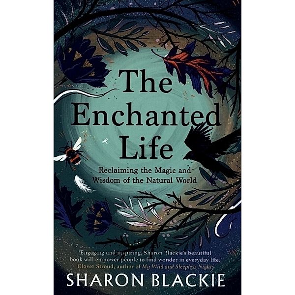 The Enchanted Life, Sharon Blackie