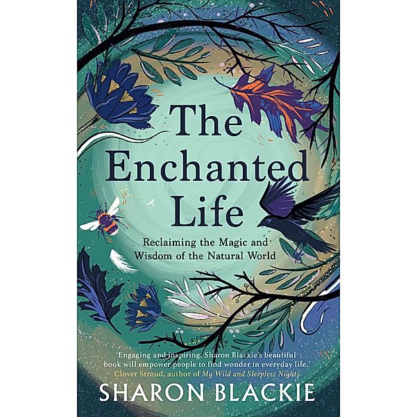 The Enchanted Life / September Publishing, Sharon Blackie