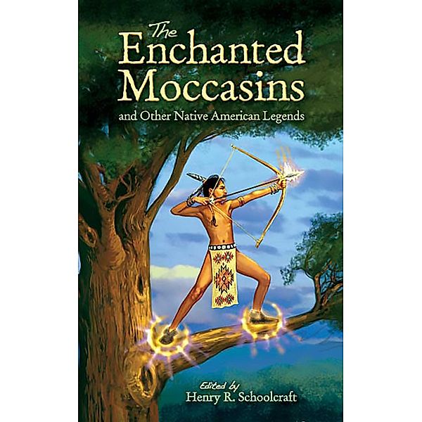 The Enchanted Moccasins and Other Native American Legends / Dover Children's Classics, Henry R. Schoolcraft