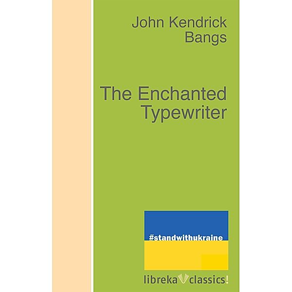 The Enchanted Typewriter, John Kendrick Bangs