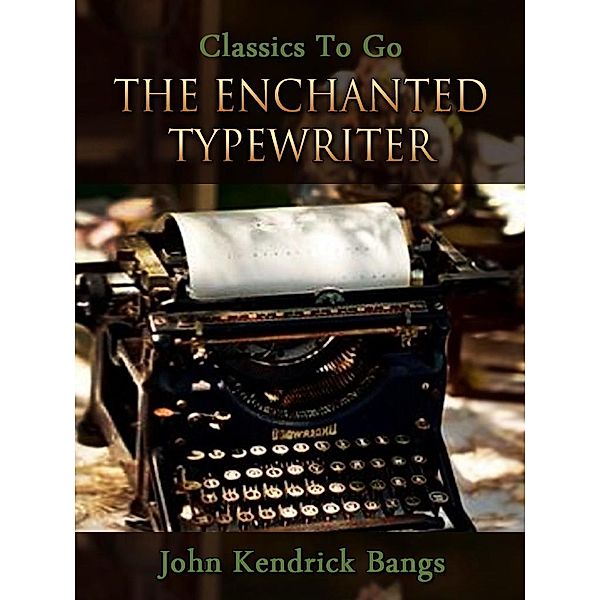 The Enchanted Typewriter, John Kendrick Bangs