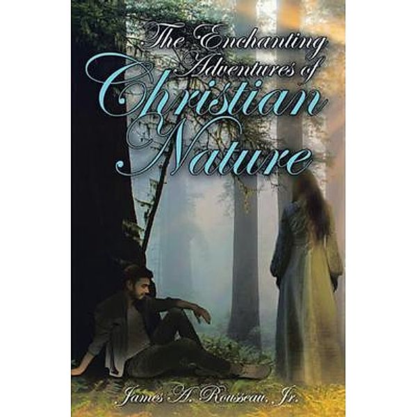 The Enchanting Adventures of Christian Nature / Brilliant Books Literary, James Rousseau