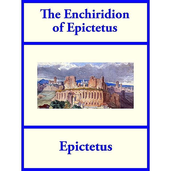 The Enchiridion of Epictetus, Epictetus