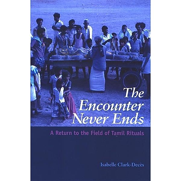 The Encounter Never Ends / SUNY series in Hindu Studies, Isabelle Clark-Deces