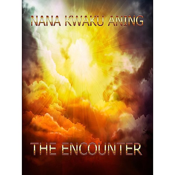 The Encounter (Short Stories, #7) / Short Stories, Nana Kwaku Aning