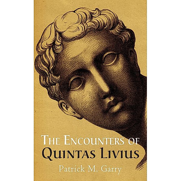 The Encounters of Quintas Livius, Patrick M. Garry