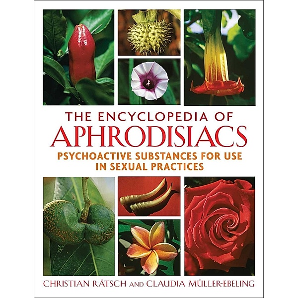 The Encyclopedia of Aphrodisiacs, Christian Rätsch, Claudia Müller-Ebeling