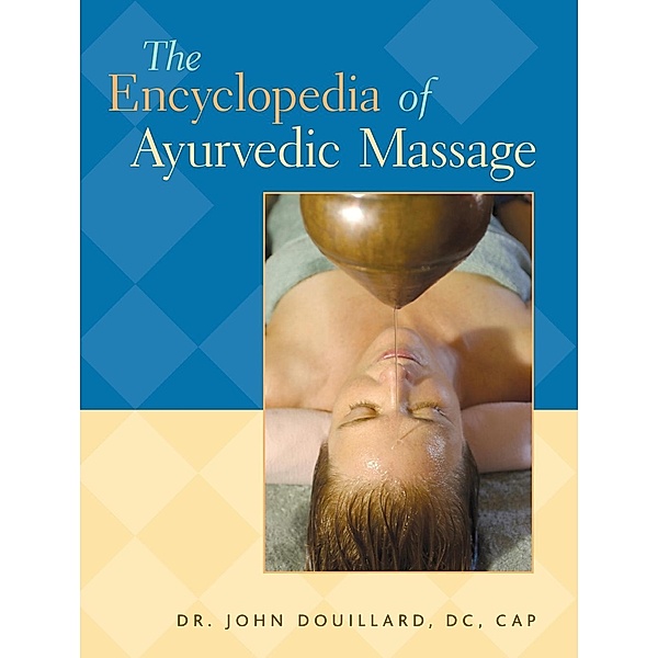 The Encyclopedia of Ayurvedic Massage, John Douillard