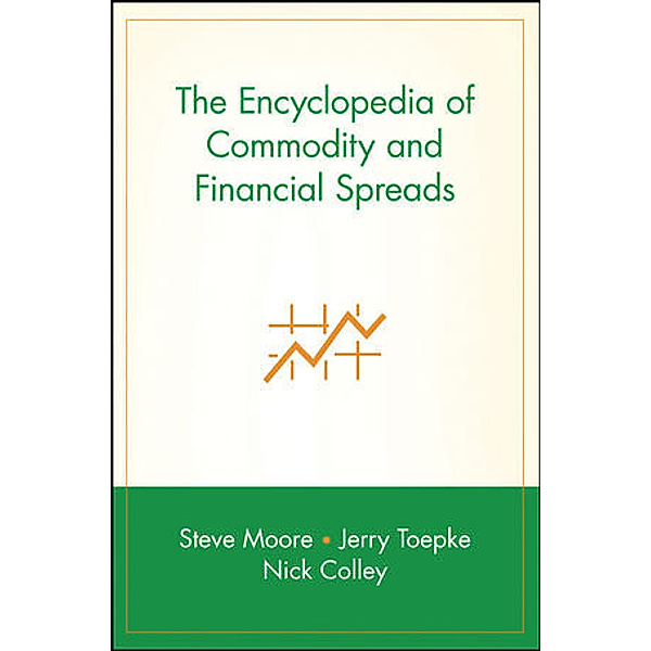 The Encyclopedia of Commodity and Financial Spreads, Steve Moore