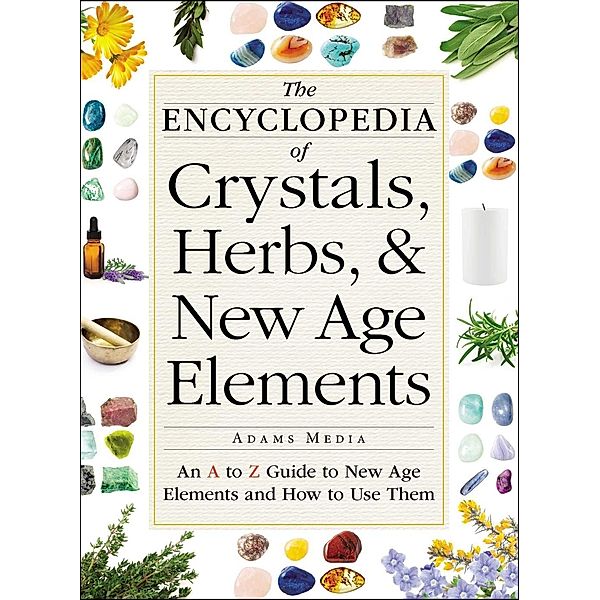 The Encyclopedia of Crystals, Herbs, and New Age Elements, Adams Media