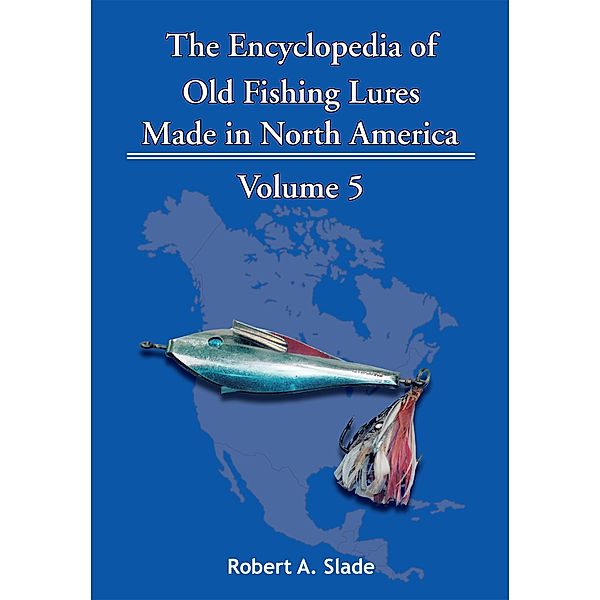 The Encyclopedia of Old Fishing Lures, Robert A. Slade