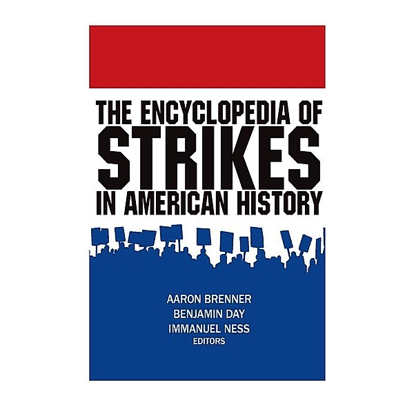The Encyclopedia of Strikes in American History, Aaron Brenner, Benjamin Day, Immanuel Ness
